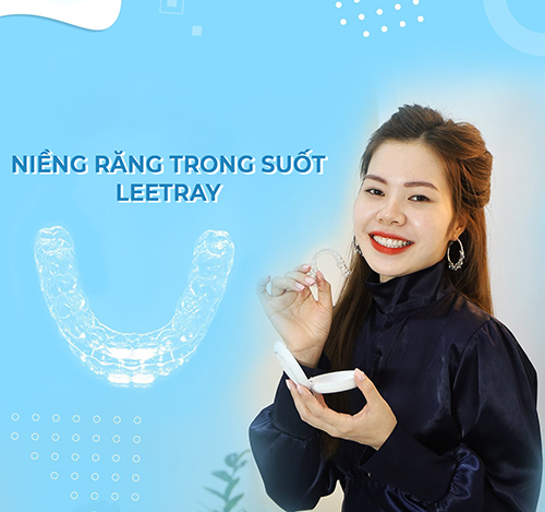 Niềng răng trong suốt Leetray - Khay niềng dành riêng cho người Việt